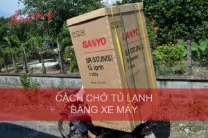 Vận chuyển tủ lạnh bằng xe máy đúng cách - Tưởng dễ mà khó.